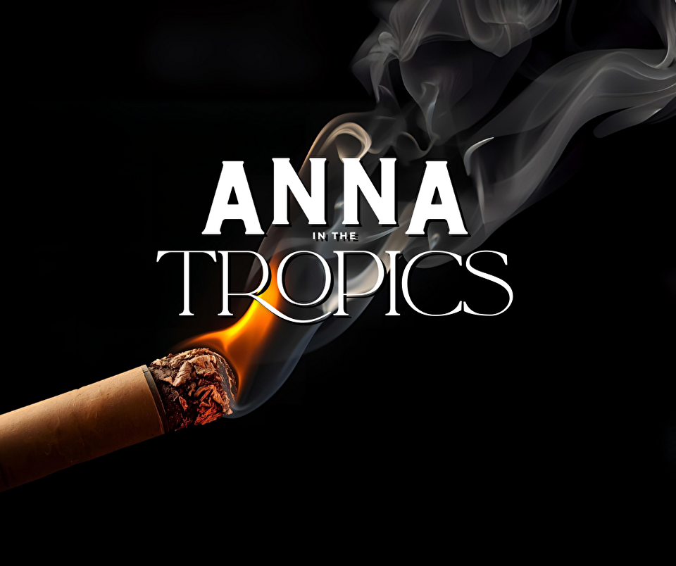 Anna in the Tropics text with a cigar burning