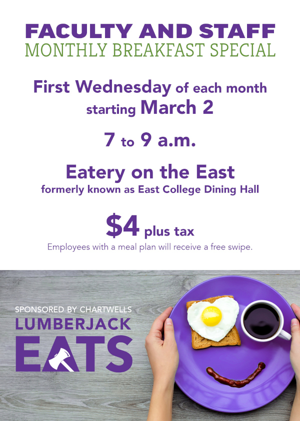 Employee breakfasts will begin March 2 and take place each first Wednesday of the month at Eatery on the East. Cost is $4 plus tax. Employees with a meal plan receive a free swipe.